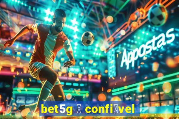 bet5g 茅 confi谩vel